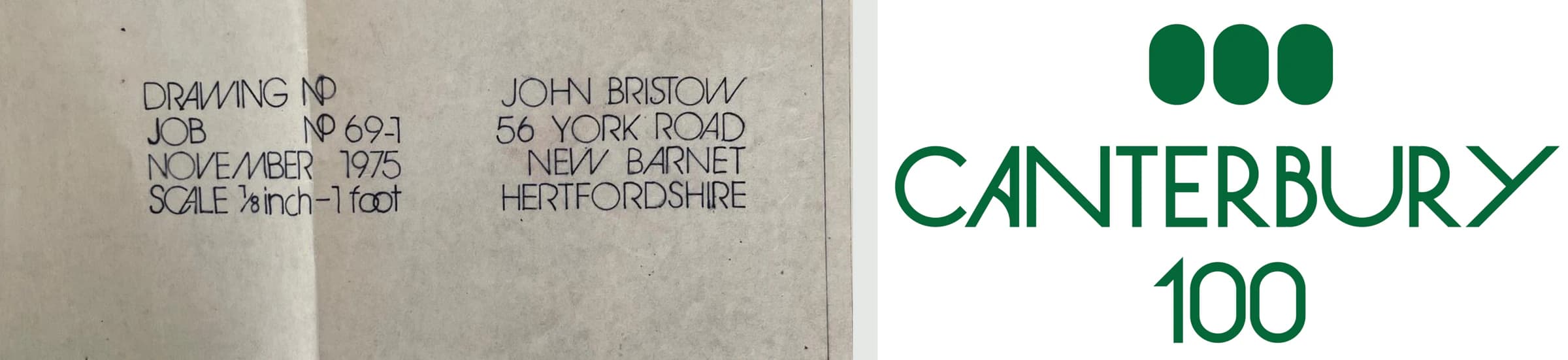 On the left, hand lettering from the Beaney’s plans: drawing number, job number, November 1975 and a scale. On the right, the Canterbury 100 logo in green, three rounded shapes above the word Canterbury and the number 100, in a similar lettering.
